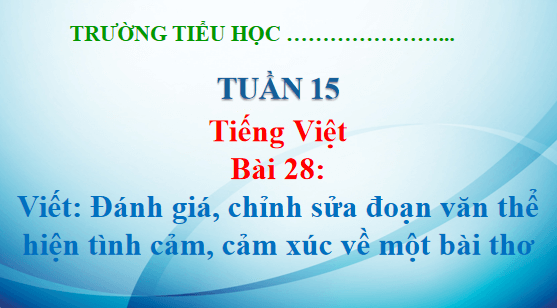 Giáo án điện tử Đánh giá, chỉnh sửa đoạn văn thể hiện tình cảm, cảm xúc về một bài thơ lớp 5 | PPT Tiếng Việt lớp 5 Kết nối tri thức