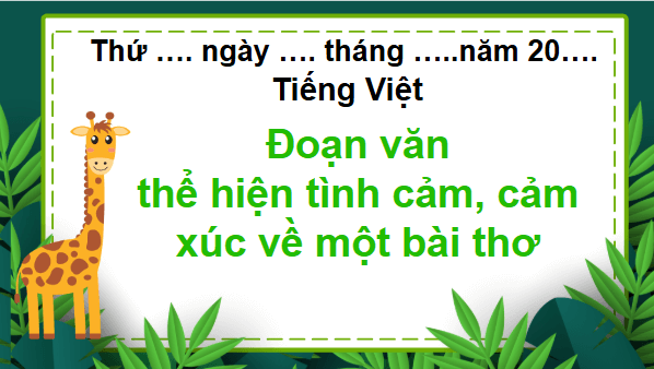 Giáo án điện tử Đoạn văn thể hiện tình cảm, cảm xúc về một bài thơ lớp 5 | PPT Tiếng Việt lớp 5 Chân trời sáng tạo