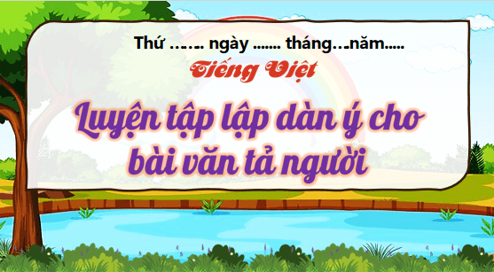 Giáo án điện tử Luyện tập lập dàn ý cho bài văn tả người lớp 5 | PPT Tiếng Việt lớp 5 Kết nối tri thức