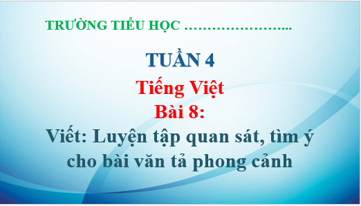 Giáo án điện tử Luyện tập quan sát, tìm ý cho bài văn tả phong cảnh lớp 5 | PPT Tiếng Việt lớp 5 Chân trời sáng tạo
