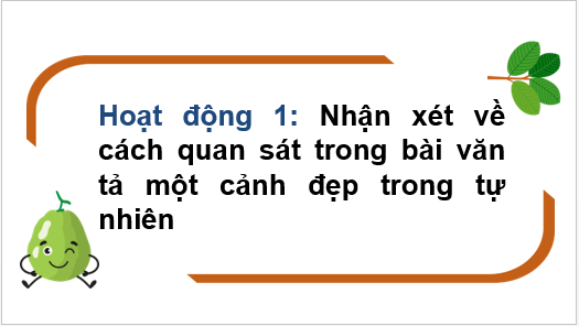 Giáo án điện tử Luyện tập quan sát, tìm ý cho bài văn tả phong cảnh lớp 5 | PPT Tiếng Việt lớp 5 Chân trời sáng tạo