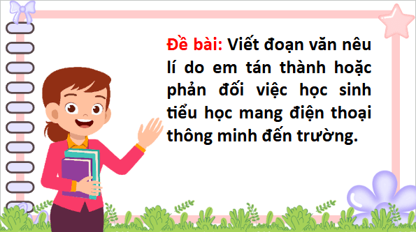 Giáo án điện tử Luyện tập tìm ý cho đoạn văn nêu lí do tán thành hoặc phản đối một hiện tượng, sự việc lớp 5 | PPT Tiếng Việt lớp 5 Chân trời sáng tạo