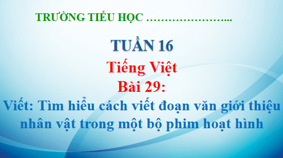 Giáo án điện tử Tìm hiểu cách viết đoạn văn giới thiệu nhân vật trong một bộ phim hoạt hình lớp 5 | PPT Tiếng Việt lớp 5 Kết nối tri thức