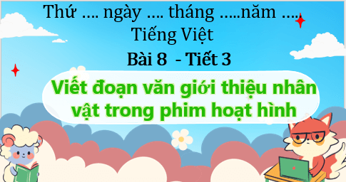 Giáo án điện tử Viết đoạn văn giới thiệu nhân vật trong phim hoạt hình lớp 5 | PPT Tiếng Việt lớp 5 Chân trời sáng tạo