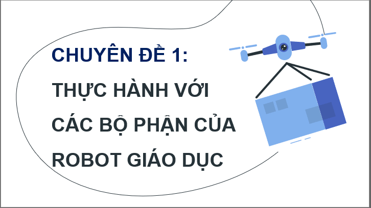 Giáo án điện tử Chuyên đề Tin 10 Kết nối tri thức Bài 1: Cấu tạo chung của robot giáo dục | PPT Chuyên đề Tin học 10