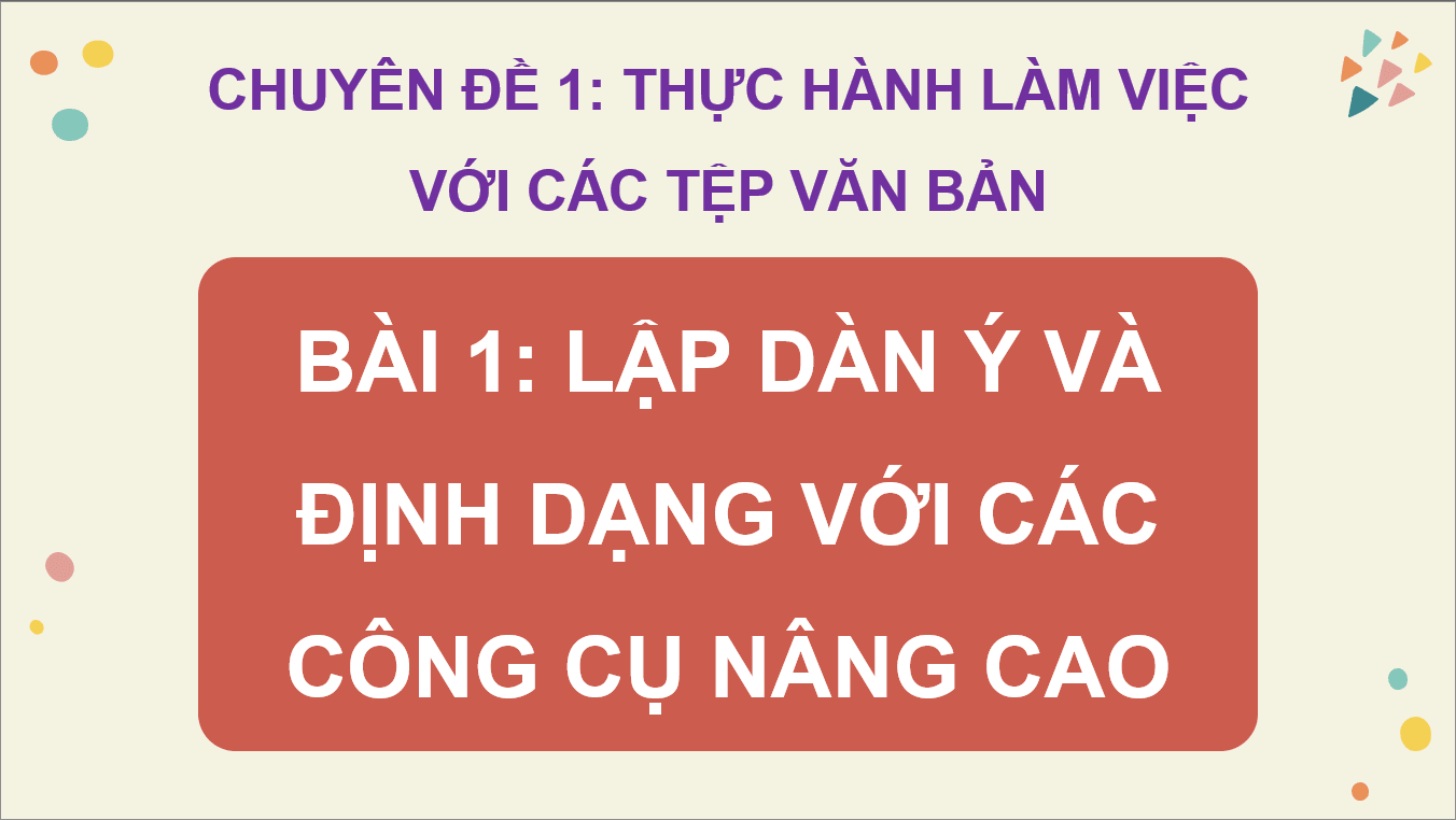 Giáo án điện tử Chuyên đề Tin 10 Kết nối tri thức Bài 1: Lập dàn ý và định dạng các công cụ nâng cao | PPT Chuyên đề Tin học 10