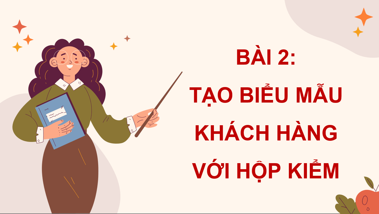 Giáo án điện tử Chuyên đề Tin 10 Kết nối tri thức Bài 2: Tạo biểu mẫu khách hàng với hộp kiểm | PPT Chuyên đề Tin học 10