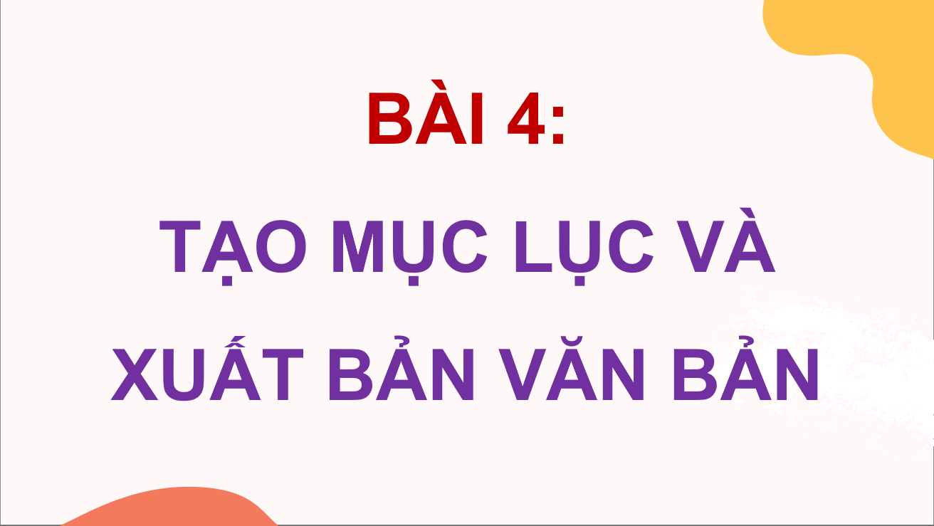 Giáo án điện tử Chuyên đề Tin 10 Kết nối tri thức Bài 4: Tạo mục lục và xuất bản văn bản | PPT Chuyên đề Tin học 10