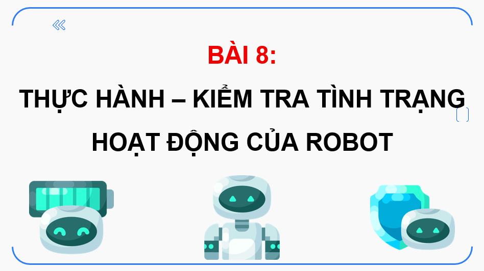 Giáo án điện tử Chuyên đề Tin 10 Kết nối tri thức Bài 8: Thực hành: Kiểm tra tình trạng hoạt động của robot | PPT Chuyên đề Tin học 10