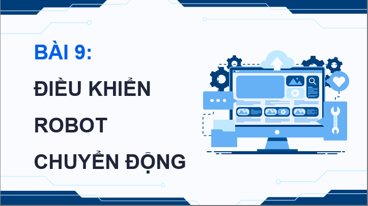 Giáo án điện tử Chuyên đề Tin 10 Kết nối tri thức Bài 9: Điều khiển robot chuyển động | PPT Chuyên đề Tin học 10