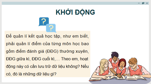 Giáo án điện tử Tin 11 Kết nối tri thức Bài 10: Lưu trữ dữ liệu và khai thác thông tin phục vụ quản lí | PPT Tin học 11