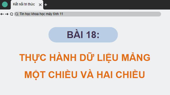 Giáo án điện tử Tin 11 Kết nối tri thức Bài 18: Thực hành dữ liệu mảng một chiều và hai chiều | PPT Tin học 11