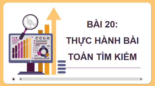 Giáo án điện tử Tin 11 Kết nối tri thức Bài 20: Thực hành bài toán tìm kiếm | PPT Tin học 11