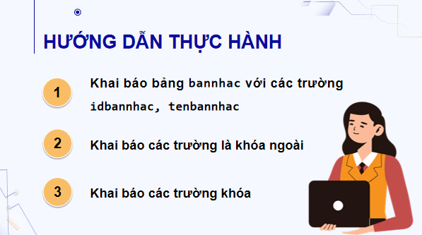 Giáo án điện tử Tin 11 Kết nối tri thức Bài 20: Thực hành tạo lập các bảng có khóa ngoài | PPT Tin học 11