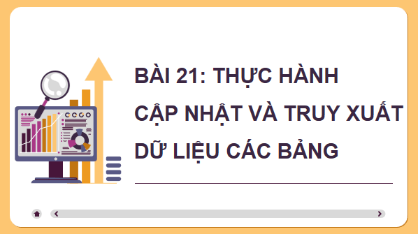 Giáo án điện tử Tin 11 Kết nối tri thức Bài 21: Thực hành cập nhật và truy xuất dữ liệu các bảng | PPT Tin học 11