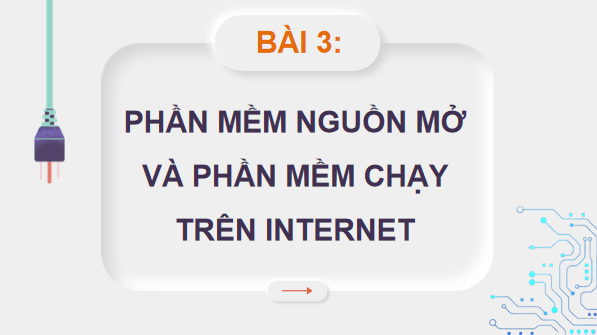 Giáo án điện tử Tin 11 Kết nối tri thức Bài 3: Phần mềm nguồn mở và phần mềm chạy trên Internet | PPT Tin học 11