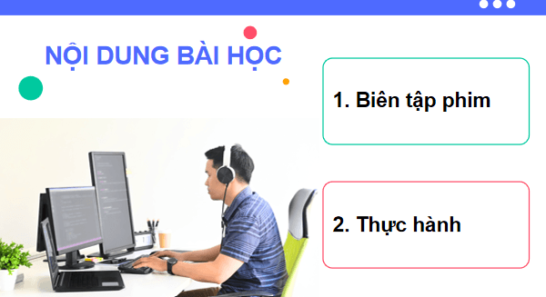 Giáo án điện tử Tin 11 Kết nối tri thức Bài 30: Biên tập phim | PPT Tin học 11