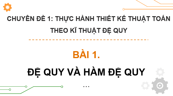 Giáo án điện tử Chuyên đề Tin 11 Kết nối tri thức Bài 1: Đệ quy và hàm đệ quy | PPT Chuyên đề học tập Tin học 11