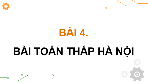 Giáo án điện tử Chuyên đề Tin 11 Kết nối tri thức Bài 4: Bài toán Tháp Hà Nội | PPT Chuyên đề học tập Tin học 11