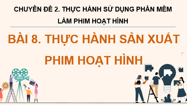 Giáo án điện tử Chuyên đề Tin 11 Kết nối tri thức Bài 8: Thực hành sản xuất phim hoạt hình | PPT Chuyên đề học tập Tin học 11