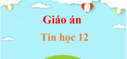 Giáo án Tin học 12 năm 2024 (sách mới) | Giáo án điện tử, bài giảng powerpoint (PPT) Tin 12