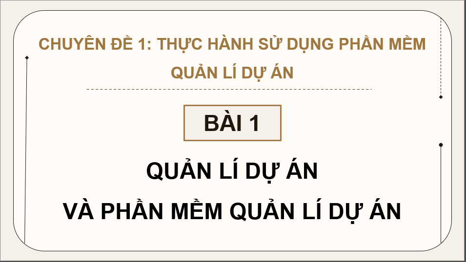 Giáo án điện tử Chuyên đề Tin 12 Kết nối tri thức Bài 1: Quản lí dự án và phần mềm quản lí dự án | PPT Chuyên đề học tập Tin học 12