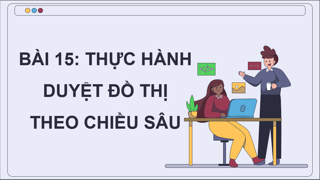 Giáo án điện tử Chuyên đề Tin 12 Kết nối tri thức Bài 15: Thực hành duyệt đồ thị theo chiều sâu | PPT Chuyên đề học tập Tin học 12
