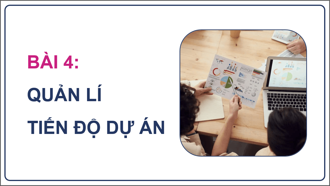 Giáo án điện tử Chuyên đề Tin 12 Kết nối tri thức Bài 4: Quản lí tiến độ dự án | PPT Chuyên đề học tập Tin học 12