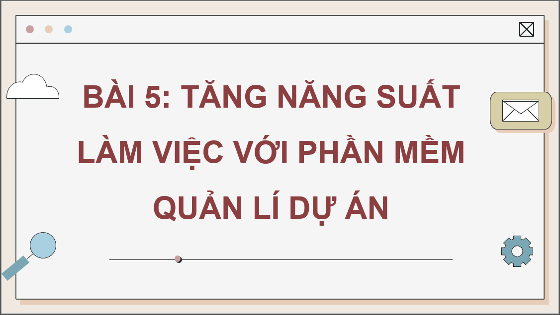Giáo án điện tử Chuyên đề Tin 12 Kết nối tri thức Bài 5: Tăng năng suất làm việc với phần mềm quản lí dự án | PPT Chuyên đề học tập Tin học 12