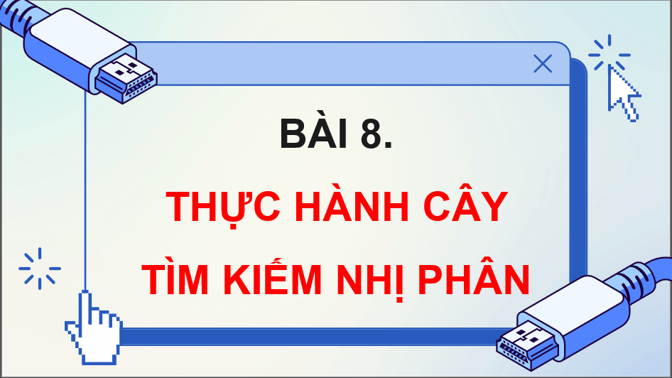 Giáo án điện tử Chuyên đề Tin 12 Kết nối tri thức Bài 8: Thực hành cây tìm kiếm nhị phân | PPT Chuyên đề học tập Tin học 12
