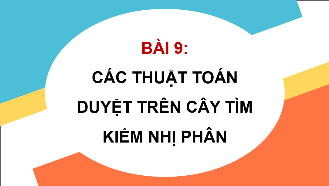 Giáo án điện tử Chuyên đề Tin 12 Kết nối tri thức Bài 9: Các thuật toán duyệt trên cây tìm kiếm nhị phân | PPT Chuyên đề học tập Tin học 12