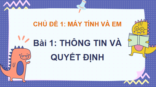 Giáo án điện tử Tin học lớp 3 Kết nối tri thức Bài 1: Thông tin và quyết định | PPT Tin học lớp 3