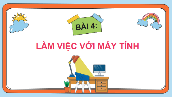 Giáo án điện tử Tin học lớp 3 Kết nối tri thức Bài 4: Làm việc với máy tính | PPT Tin học lớp 3