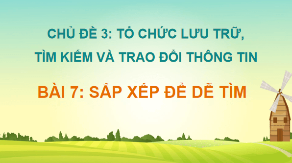 Giáo án điện tử Tin học lớp 3 Kết nối tri thức Bài 7: Sắp xếp để dễ tìm | PPT Tin học lớp 3