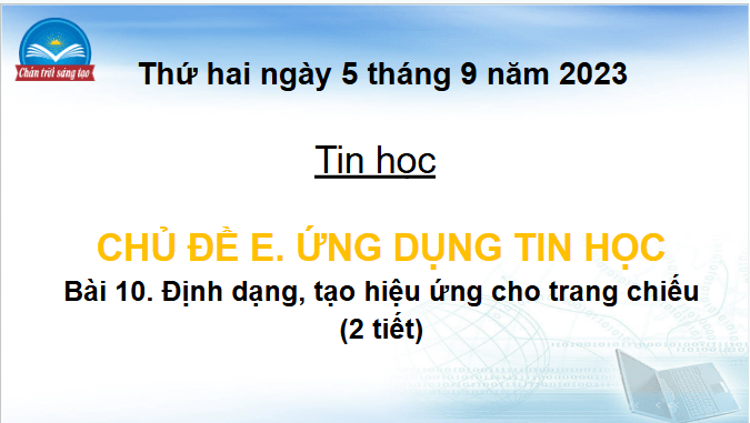 Giáo án điện tử Tin học lớp 4 Chân trời sáng tạo Bài 10: Định dạng, tạo hiệu ứng cho trang chiếu | PPT Tin học 4
