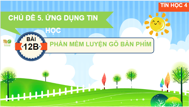 Giáo án điện tử Tin học lớp 4 Kết nối tri thức Bài 12B: Phần mềm luyện gõ bàn phím | PPT Tin học 4