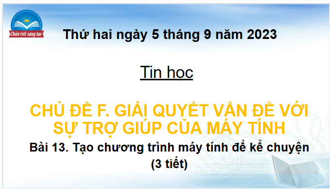 Giáo án điện tử Tin học lớp 4 Chân trời sáng tạo Bài 13: Tạo chương trình máy tính để kể chuyện | PPT Tin học 4