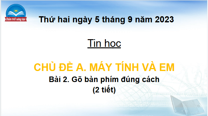 Giáo án điện tử Tin học lớp 4 Chân trời sáng tạo Bài 2: Gõ bàn phím đúng cách | PPT Tin học 4