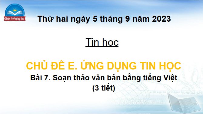 Giáo án điện tử Tin học lớp 4 Chân trời sáng tạo Bài 7: Soạn thảo văn bản tiếng việt | PPT Tin học 4