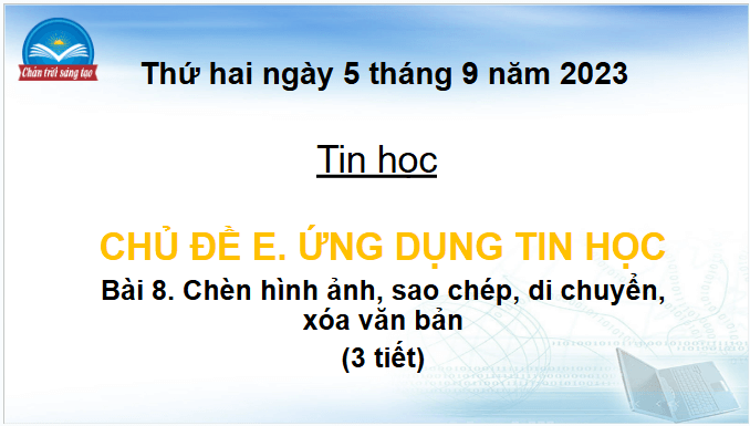 Giáo án điện tử Tin học lớp 4 Chân trời sáng tạo Bài 8: Chèn hình ảnh, sao chép, di chuyển, xóa văn bản | PPT Tin học 4