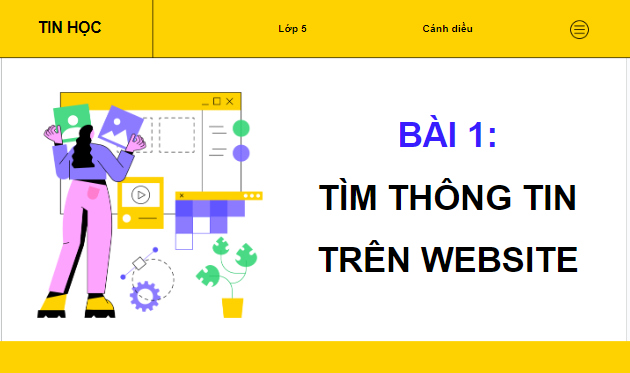 Giáo án điện tử Tin học lớp 5 Cánh diều Bài 1: Tìm thông tin trên website | PPT Tin học 5