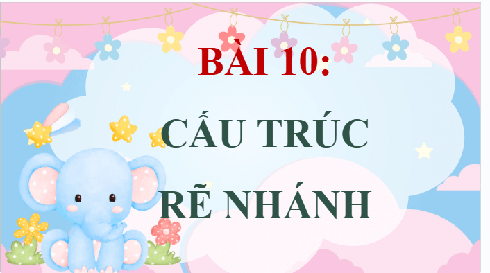 Giáo án điện tử Tin học lớp 5 Chân trời sáng tạo Bài 10: Cấu trúc rẽ nhánh | PPT Tin học 5