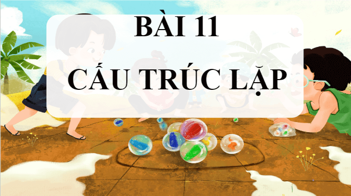 Giáo án điện tử Tin học lớp 5 Kết nối tri thức Bài 11: Cấu trúc lặp | PPT Tin học 5