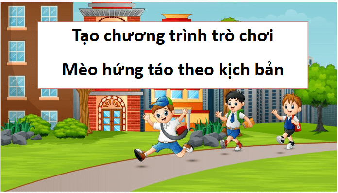 Giáo án điện tử Tin học lớp 5 Chân trời sáng tạo Bài 15: Thực hành tạo chương trình theo kịch bản | PPT Tin học 5