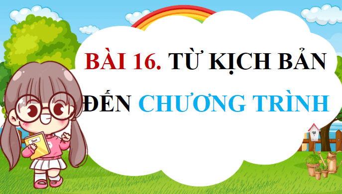 Giáo án điện tử Tin học lớp 5 Kết nối tri thức Bài 16: Từ kịch bản đến chương trình | PPT Tin học 5