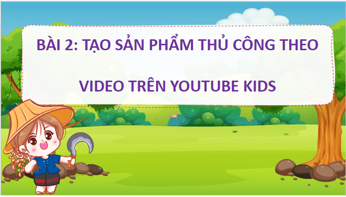 Giáo án điện tử Tin học lớp 5 Cánh diều Bài 2: Tạo sản phẩm thủ công theo video trên YouTube Kids | PPT Tin học 5