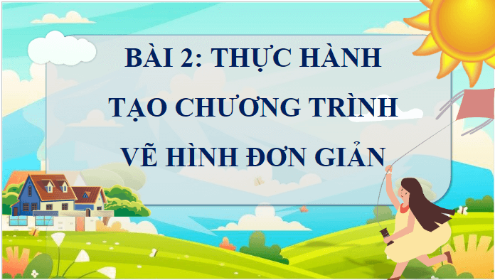 Giáo án điện tử Tin học lớp 5 Cánh diều Bài 2: Thực hành tạo chương trình về hình đơn giản | PPT Tin học 5