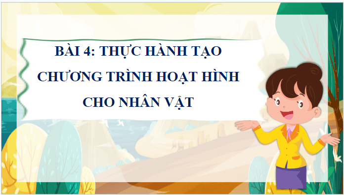 Giáo án điện tử Tin học lớp 5 Cánh diều Bài 4: Thực hành tạo chương trình hoạt hình cho nhân vật | PPT Tin học 5