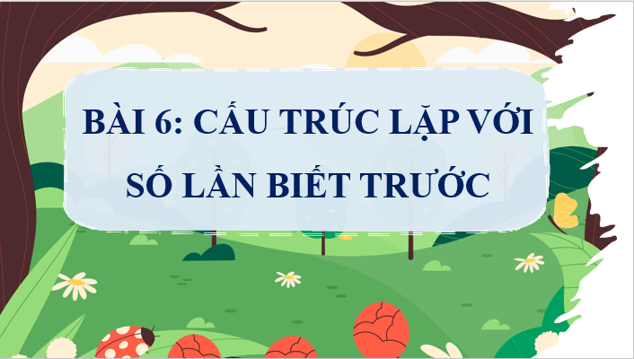 Giáo án điện tử Tin học lớp 5 Cánh diều Bài 6: Cấu trúc lặp với số lần biết trước | PPT Tin học 5