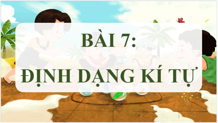 Giáo án điện tử Tin học lớp 5 Chân trời sáng tạo Bài 7: Định dạng kí tự | PPT Tin học 5